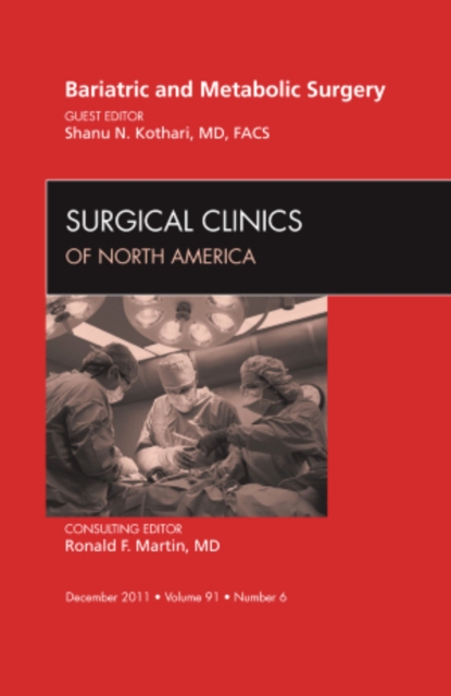 Bariatric and Metabolic Surgery, An Issue of Surgical Clinics : Volume 91-6, Hardback Book