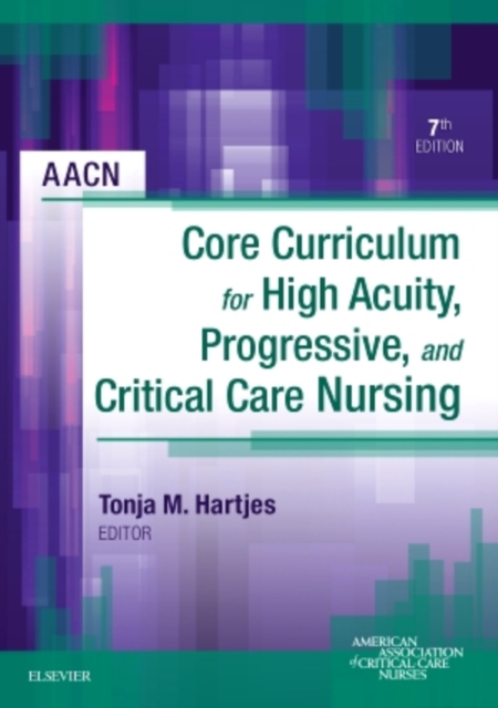 AACN Core Curriculum for High Acuity, Progressive, and Critical Care Nursing, Paperback / softback Book