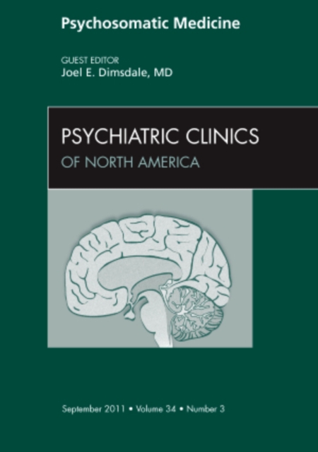 Psychosomatic Medicine, An Issue of Psychiatric Clinics : Volume 34-3, Hardback Book