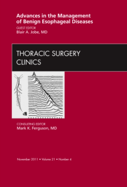 Advances in the Management of Benign Esophageal Diseases, An Issue of Thoracic Surgery Clinics : Volume 21-4, Hardback Book
