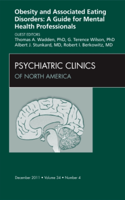 Obesity and Associated Eating Disorders: A Guide for Mental Health Professionals, An Issue of Psychiatric Clinics : Volume 34-4, Hardback Book