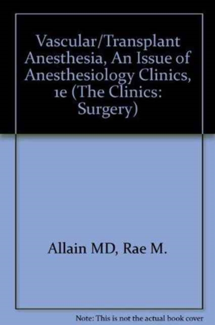 Vascular/Transplant Anesthesia, An Issue of Anesthesiology Clinics, Hardback Book