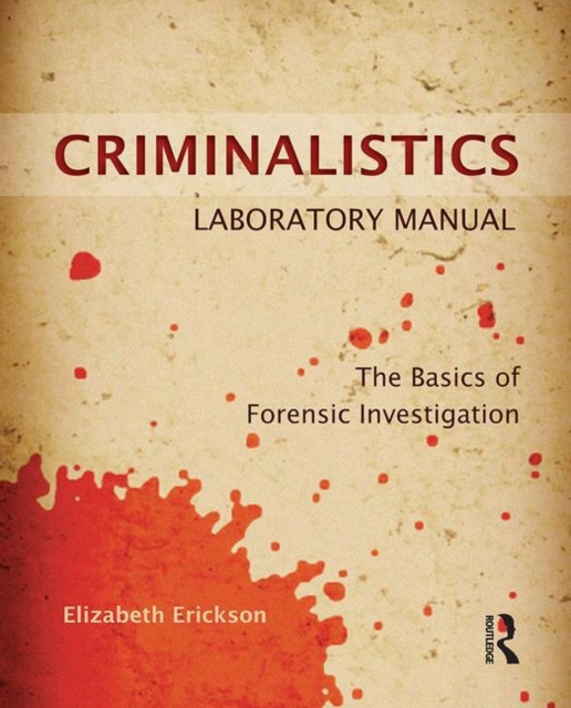 Criminalistics Laboratory Manual : The Basics of Forensic Investigation, Paperback / softback Book