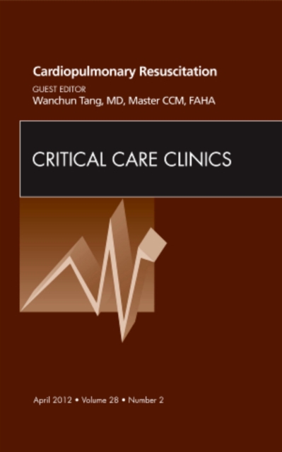Cardiopulmonary Resuscitation, An Issue of Critical Care Clinics : Volume 28-2, Hardback Book