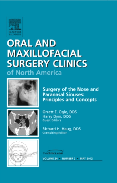 Surgery of the Nose and Paranasal Sinuses: Principles and Concepts, An Issue of Oral and Maxillofacial Surgery Clinics : Volume 24-2, Hardback Book