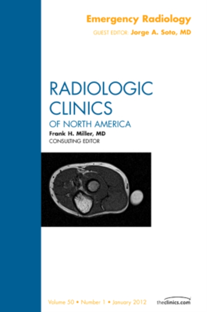 Emergency Radiology, An Issue of Radiologic Clinics of North America : Volume 50-1, Hardback Book