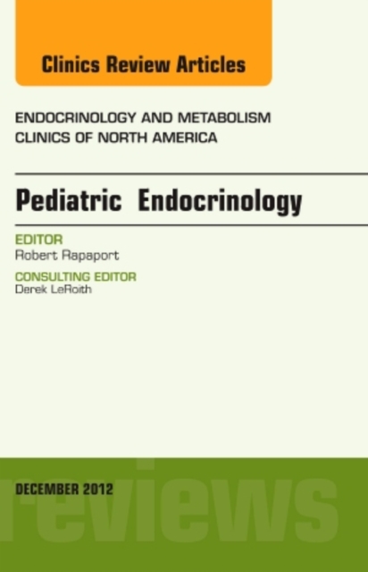 Pediatric Endocrinology, An Issue of Endocrinology and Metabolism Clinics : Volume 41-4, Hardback Book