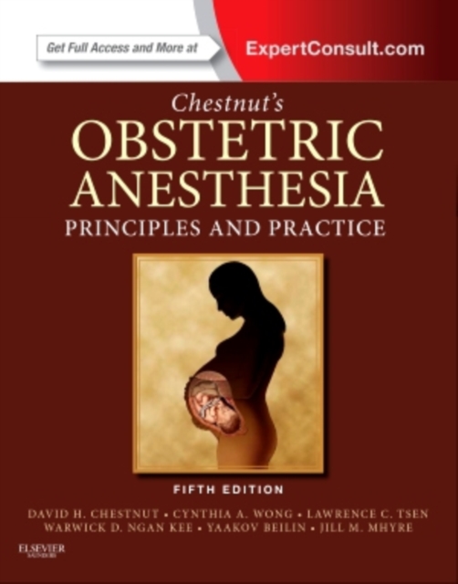 Chestnut's Obstetric Anesthesia: Principles and Practice : Expert Consult - Online and Print, Hardback Book