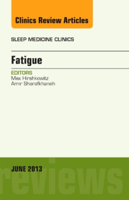 Fatigue, An Issue of Sleep Medicine Clinics : Volume 8-2, Hardback Book
