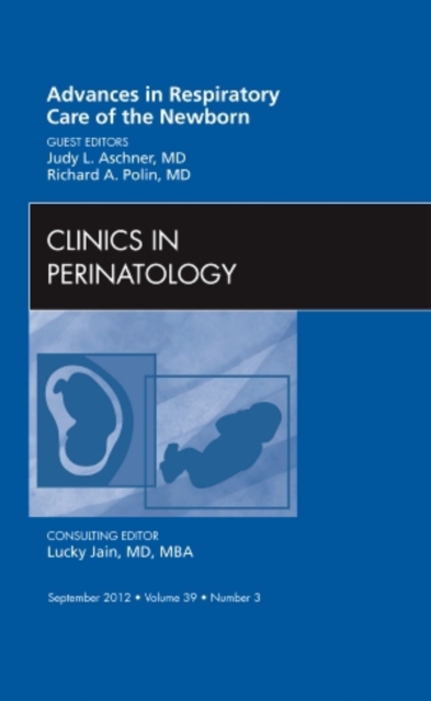 Advances in Respiratory Care of the Newborn, An Issue of Clinics in Perinatology : Volume 39-3, Hardback Book