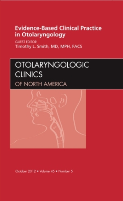 Evidence-Based Clinical Practice in Otolaryngology, An Issue of Otolaryngologic Clinics : Volume 45-5, Hardback Book