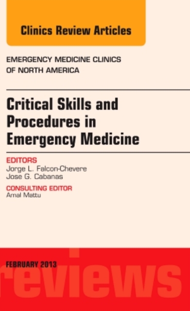 Critical Skills and Procedures in Emergency Medicine, An Issue of Emergency Medicine Clinics : Volume 31-1, Hardback Book