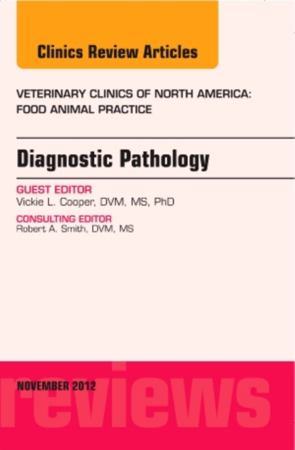 Diagnostic Pathology, An Issue of Veterinary Clinics: Food Animal Practice : Volume 28-3, Hardback Book