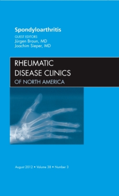 Spondyloarthropathies, An Issue of Rheumatic Disease Clinics : Volume 38-3, Hardback Book