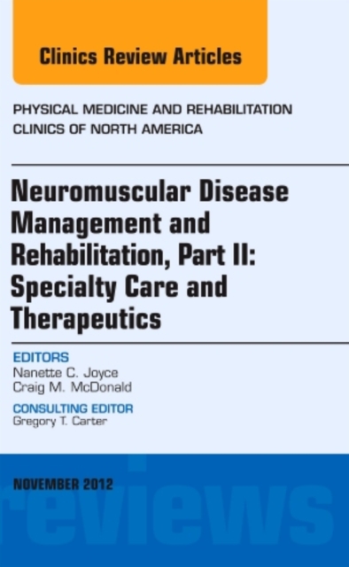 Neuromuscular Disease Management and Rehabilitation, Part II: Specialty Care and Therapeutics, an Issue of Physical Medicine and Rehabilitation Clinics : Volume 23-4, Hardback Book