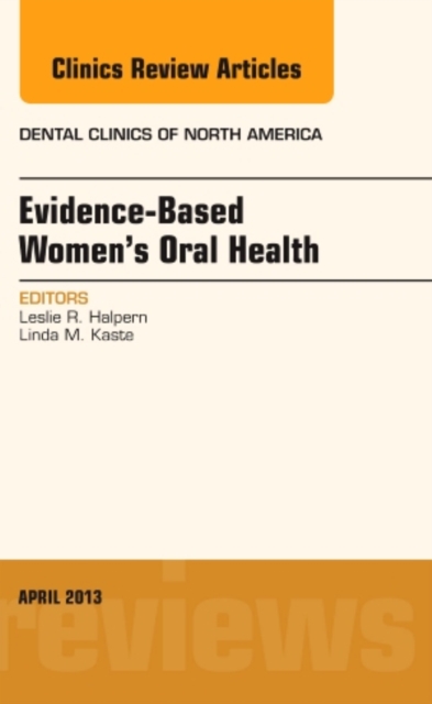 Evidence-Based Women's Oral Health, An Issue of Dental Clinics : Volume 57-2, Hardback Book