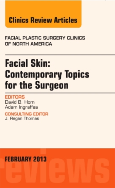 Facial Skin: Contemporary Topics for the Surgeon, An Issue of Facial Plastic Surgery Clinics : Volume 21-1, Hardback Book