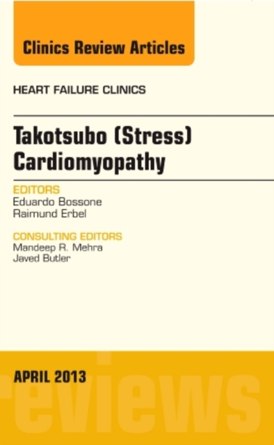 Takotsubo (Stress) Cardiomyopathy, An Issue of Heart Failure Clinics : Volume 9-2, Hardback Book