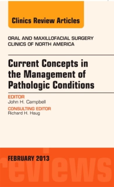 Current Concepts in the Management of Pathologic Conditions, An Issue of Oral and Maxillofacial Surgery Clinics : Volume 25-1, Hardback Book