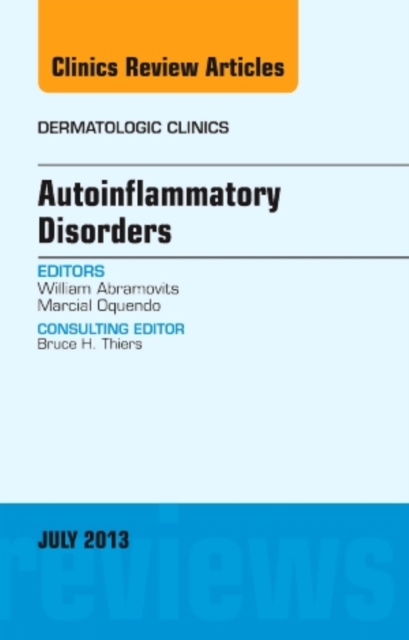 Autoinflammatory Disorders, an Issue of Dermatologic Clinics : Volume 31-3, Hardback Book