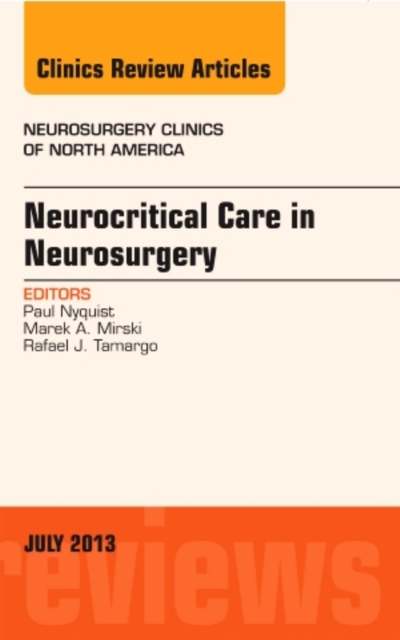 Neurocritical Care in Neurosurgery, An Issue of Neurosurgery Clinics : Volume 24-3, Hardback Book
