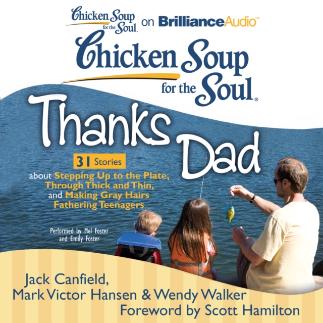 Chicken Soup for the Soul: Thanks Dad - 31 Stories about Stepping Up to the Plate, Through Thick and Thin, and Making Gray Hairs Fathering Teenagers, eAudiobook MP3 eaudioBook