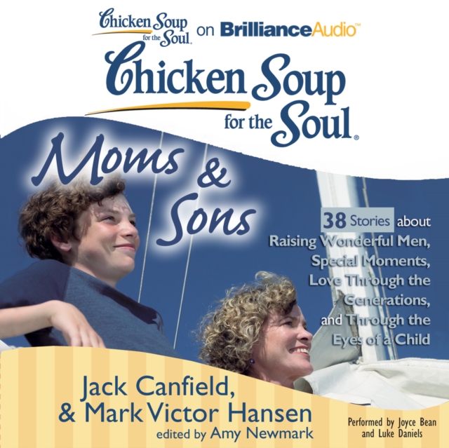 Chicken Soup for the Soul: Moms & Sons - 38 Stories about Raising Wonderful Men, Special Moments, Love Through the Generations, and Through the Eyes of a Child, eAudiobook MP3 eaudioBook