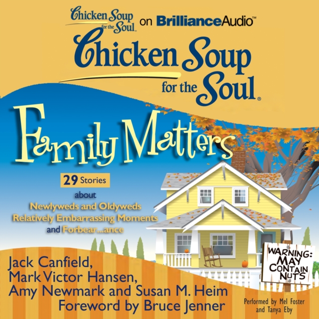 Chicken Soup for the Soul: Family Matters - 29 Stories about Newlyweds and Oldyweds, Relatively Embarrassing Moments, and Forbear...ance, eAudiobook MP3 eaudioBook