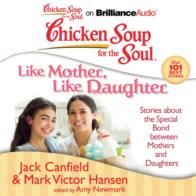 Chicken Soup for the Soul: Like Mother, Like Daughter : Stories about the Special Bond between Mothers and Daughters, eAudiobook MP3 eaudioBook