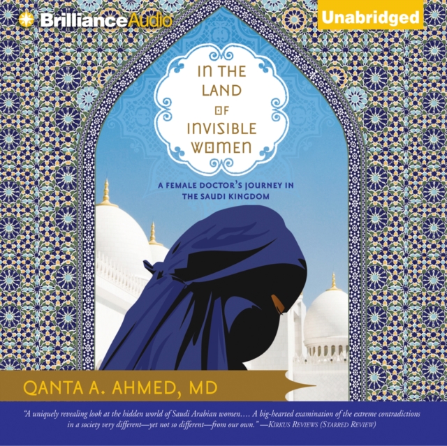 In the Land of Invisible Women : A Female Doctor's Journey in the Saudi Kingdom, eAudiobook MP3 eaudioBook