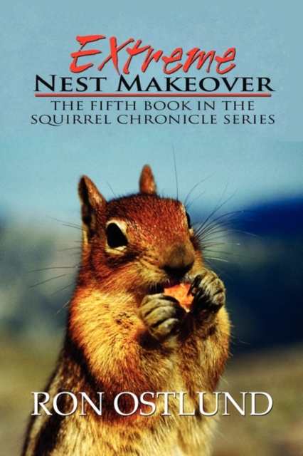 Extreme Nest Makeover : The Fifth Book in the Squirrel Chronicle Series, Paperback / softback Book