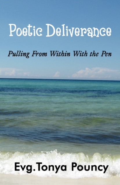 Poetic Deliverance : Pulling from Within with the Pen, Paperback / softback Book