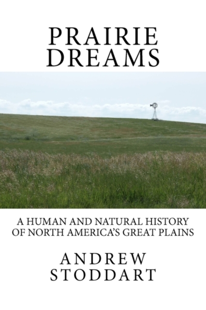 Prairie Dreams : A Human and Natural History of North America's Great Plains, Paperback / softback Book
