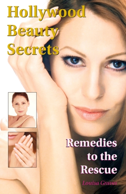 Hollywood Beauty Secrets : Remedies to the Rescue, Paperback / softback Book