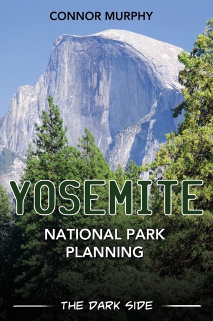 Yosemite National Park Planning : The Dark Side, Paperback / softback Book
