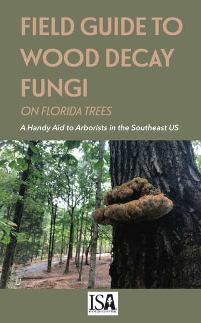 Field Guide to Wood Decay Fungi on Florida Trees, Paperback / softback Book