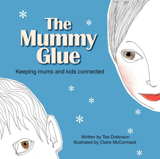 The Mummy Glue : Keeping Mums and Kids Connected, Paperback Book