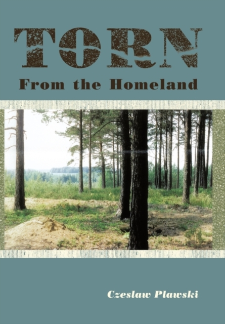 Torn from the Homeland : Unforgettable Experiences During WWII, Hardback Book