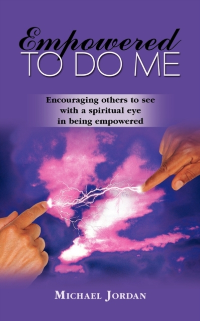 Empowered To Do Me : Encouraging Others to See with a Spiritual Eye in Being Empowered, Paperback / softback Book