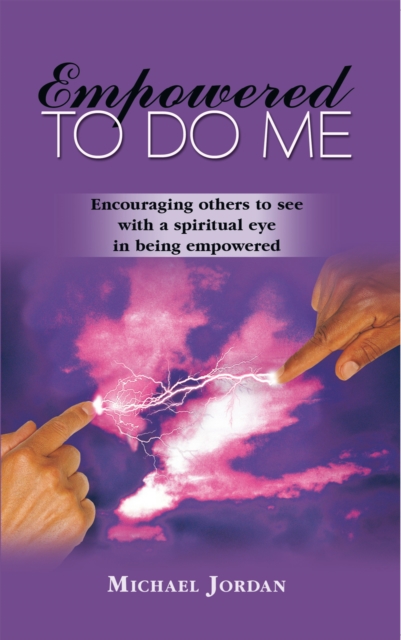 Empowered to Do Me : Encouraging Others to See with a Spiritual Eye in Being Empowered, EPUB eBook