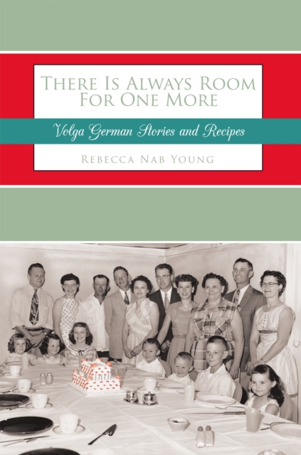 There Is Always Room for One More : Volga German Stories and Recipes, EPUB eBook