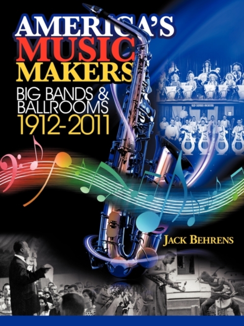 America's Music Makers : Big Bands & Ballrooms 1912-2011, Paperback / softback Book