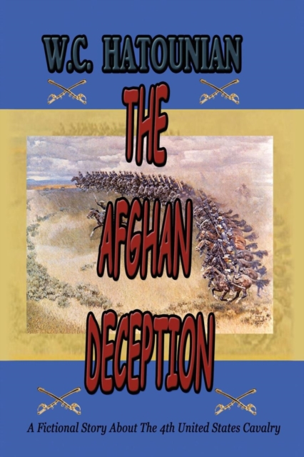 The Afghan Deception : A Fictional Story About the 4th United States Cavalry, Paperback / softback Book