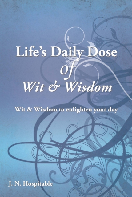 Life's Daily Dose of Wit & Wisdom : Wit & Wisdom to Enlighten Your Day, EPUB eBook
