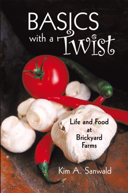Basics with a Twist : Life and Food at Brickyard Farms, EPUB eBook