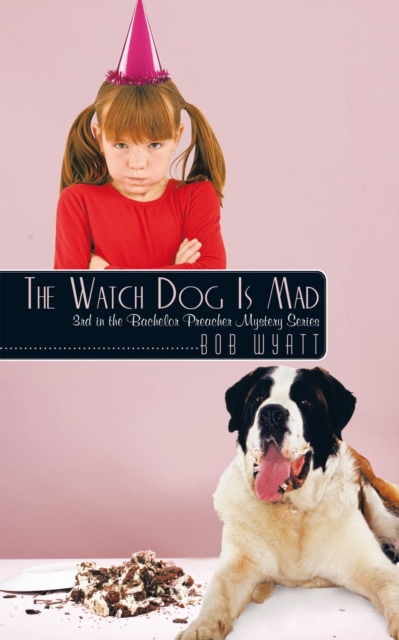 The Watch Dog Is Mad : (3Rd in the Bachelor Preacher Mystery Series), EPUB eBook