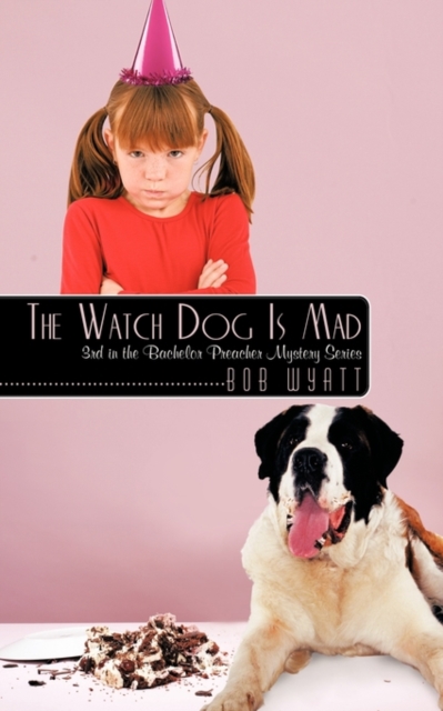 The Watch Dog Is Mad : (3rd in the Bachelor Preacher Mystery Series), Paperback / softback Book