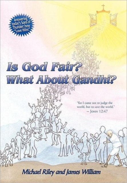 Is God Fair? What About Gandhi? : The Gospel's Answer-Grace & Peace "for I Came Not to Judge the World, But to Save the World." -John 12:47, Hardback Book