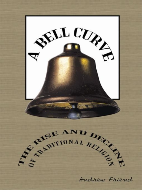 A Bell Curve : The Rise and Decline of Traditional Religion, EPUB eBook