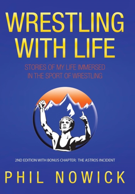 Wrestling with Life : Stories of My Life Immersed in the Sport of Wrestling, Hardback Book